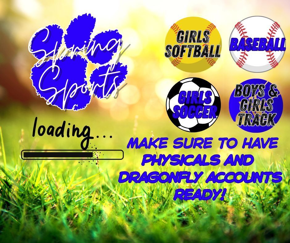 Spring Sports Loading, Girls Softball, Baseball, Girls Soccer, and Boys and Girls Track, Make Sure to Have Physicals and Dragonfly accounts ready