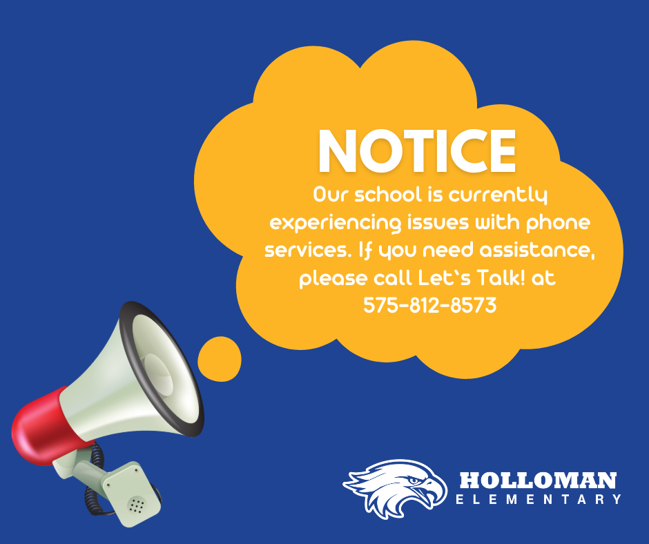 Our school is currently experiencing issues with phone services. If you need assistance, please call Let’s Talk! at  575-812-8573