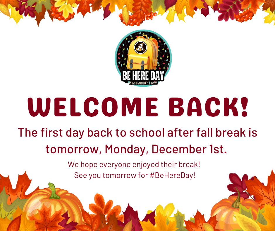 Welcome back from Fall Break! Be Here day is tomorrow 1 December 100% attendance is our goal! 