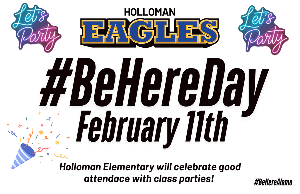 Graphic-Be Here Day  February 11th HES will celebrate good attendance with class parties. 