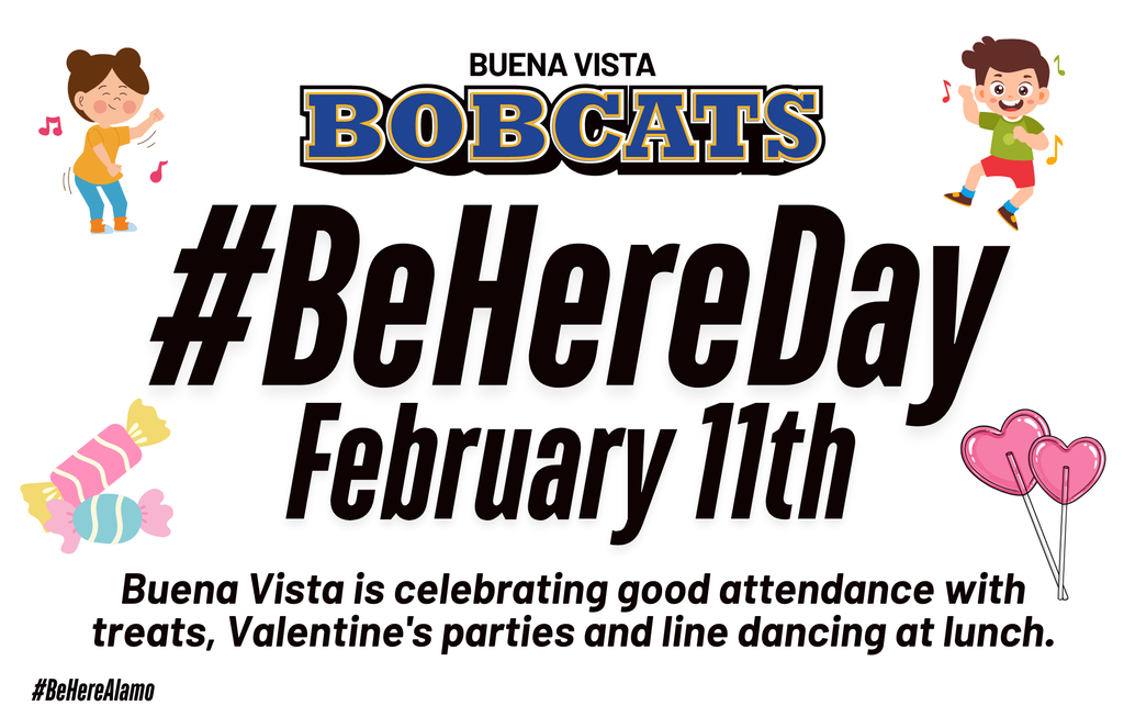 Be Here Day Graphic-On Feb 11th Buena Vista is celebrating good attendance with treats, valentine's parties and line dancing at lunch.