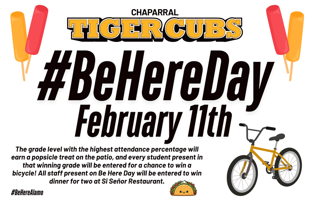 Be Here Day Feb 11th graphic- Chaparral MS will celebrate good attendanceThe grade level with the highest attendance percentage will earn a popsicle treat on the patio, and every student present in that winning grade will be entered for a chance to win a bicycle! All staff present on Be Here Day will be entered to win dinner for two at Si Señor Restaurant. 