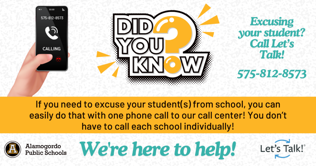 Did you know? Graphic- If you need to excuse your student(s) from school, you can easily do that with one phone call to our APS call center! You don't have to call each school individually!   Excusing your student? Call Let's Talk! at 575-812-8573