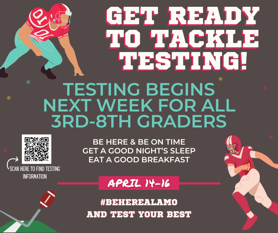 Get ready to tackle testing! Testing begins next week for all 3rd-8th graders. Be Here and be on time, get a good night's sleep. Eat a good breakfast. Graphic