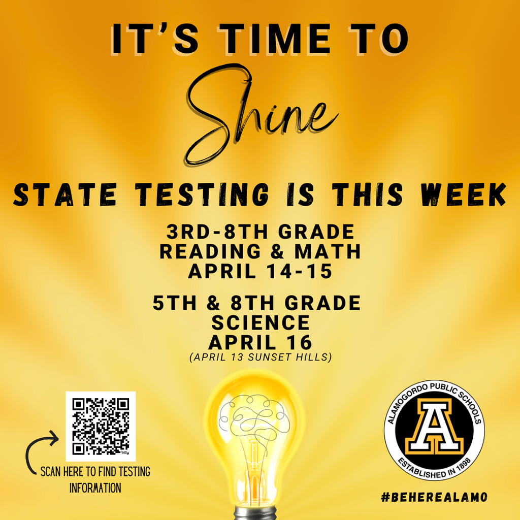 It’s time to Shine State testing Is this week 3rd-8th Grade Reading & Math April 14-15  5th & 8th Grade  Science April 16 (April 13 Sunset Hills)