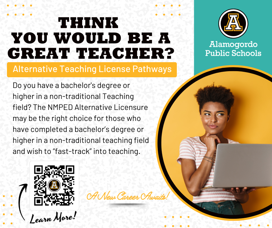 Think you would be a great teacher? Do you have a bachelor's degree or higher in a non-traditional teaching field? The NMPED Alternative Teaching Licensure may be the right choice for those who have completed a bachelor's degree or higher in a non-traditional teaching field and wish to fast track into teaching.