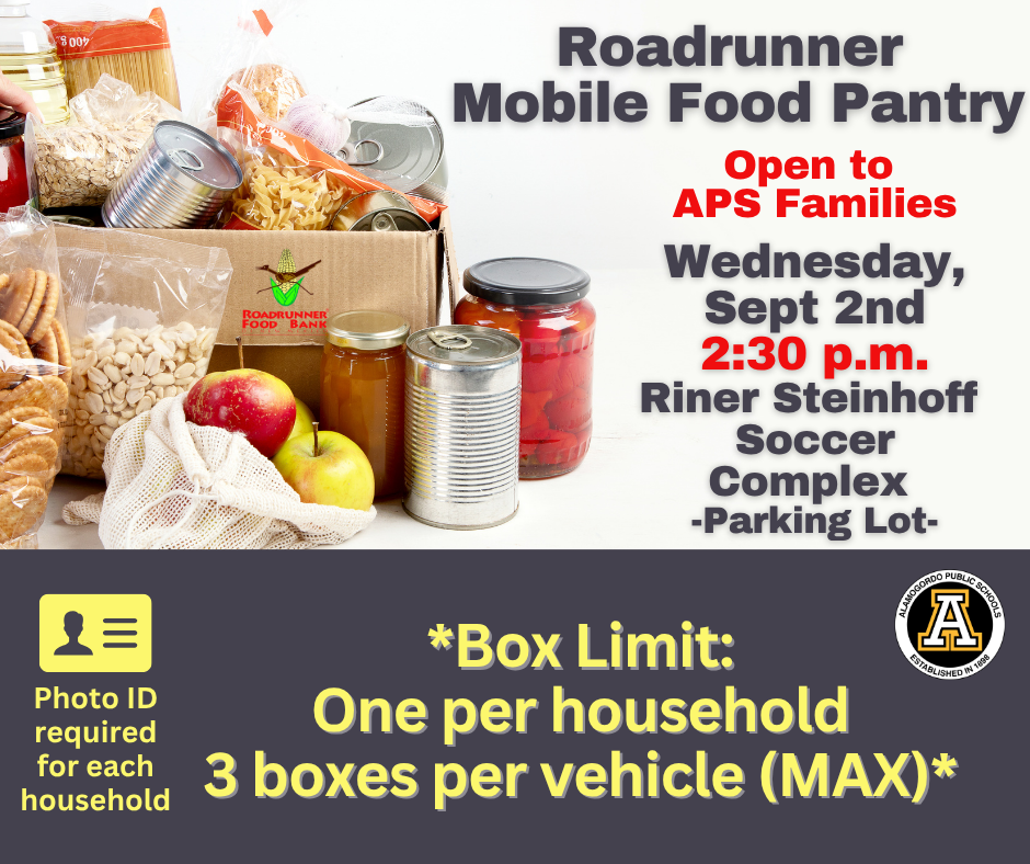 Food pantry graphic with shelf stable food - *Box Limit: One per household 3 boxes per vehicle (MAX)* Photo ID  required for each household Roadrunner  Mobile Food Pantry Wednesday, Sept 2nd 2:30 p.m. Riner Steinhoff  Soccer Complex  -Parking Lot- Open to  APS Families
