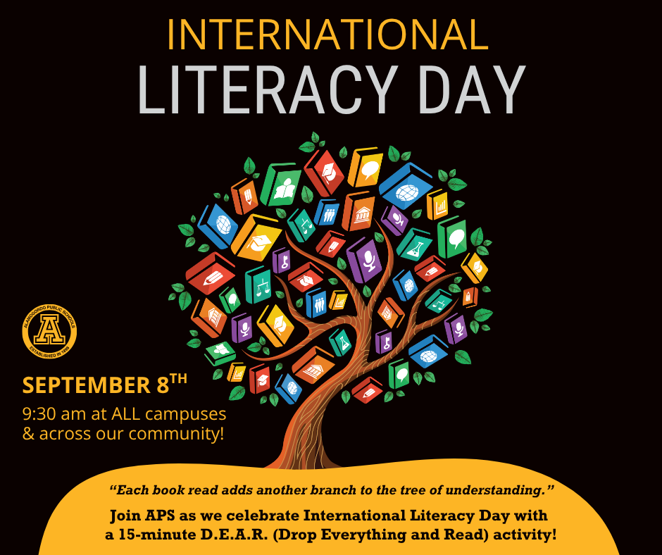 International Literacy Day graphic with a colorful tree - September 8th 9:30 a.m. at all campuses & across the community. "Each book read adds another branch to the tree of understanding" Join APS as we celebrate International Literacy Day with a 15 minute DEAR (Drop everything and Read) 