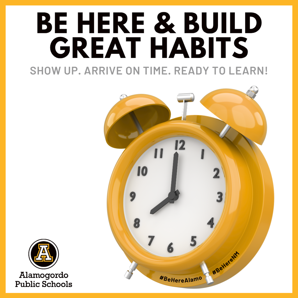 Be here and build great habits graphic with a yellow clock off to the side. The Alamogordo Public Schools logo on the bottom left hand corner. 