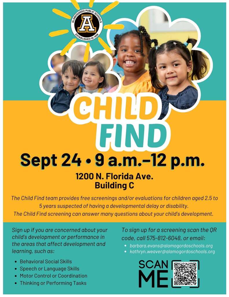 Child find graphic with a group of toddlers smiling. Sept 24 • 9 a.m.–12 p.m. 1200 N. Florida Ave. Building C The Child Find team provides free screenings and/or evaluations for children aged 2.5 to 5 years suspected of having a developmental delay or disability. The Child Find screening can answer many questions about your child’s development. Sign up if you are concerned about your child’s development or performance in the areas that affect development and learning, such as: Behavioral Social Skills Speech or Language Skills Motor Control or Coordination Thinking or Performing Tasks
