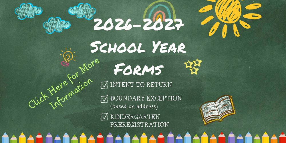 chalk board with text: 2026-2027 School Year Forms, click here for more information, intent to return, boundary exception, kindergarten preregistration; images: clouds, rainbow, sun, lightbulb (idea), stars, notebook, colored pencils