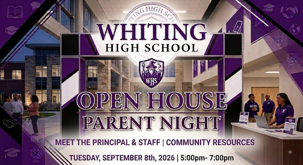 Image Title: Whiting High School Open House / Parent Night Flyer  Visual Style: Modern school event graphic featuring a high school lobby background with purple, black, and white branding elements and decorative icons (books, globes, graduation caps, handshakes).Flyer for Whiting High School Open House & Parent Night on Tuesday, September 8th, 2026, from 5:00 PM to 7:00 PM. Features event details including "Meet the Principal & Staff" and "Community Resources.