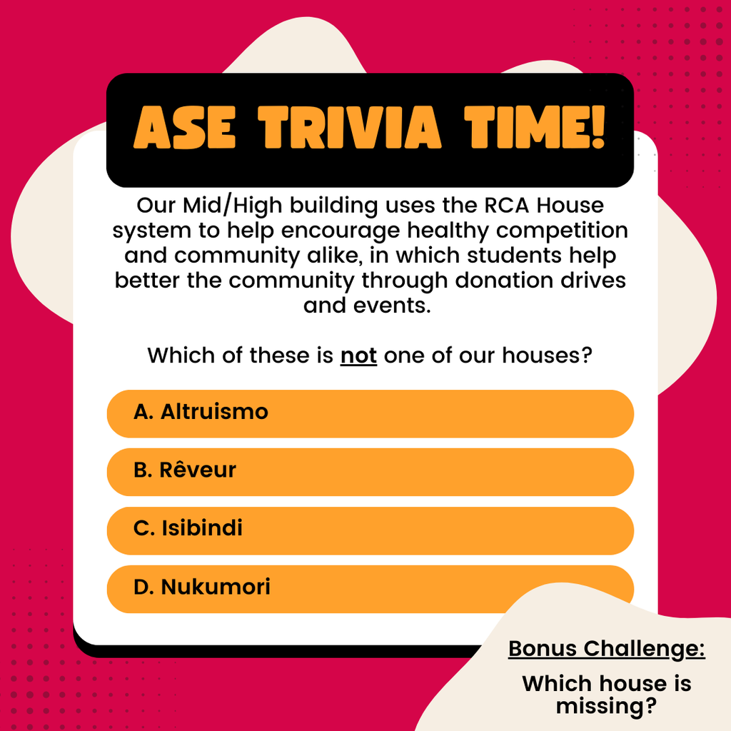 Trivia Question: Which of these is NOT one of our houses? A, Altruismo, B, Reveur, C, Isibindi, D, Nukumori. Bonus challenge - which house is missing?