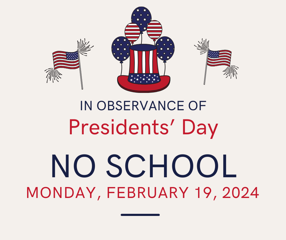 In observance of Presidents' Day, no school monday, february 19th, 2024