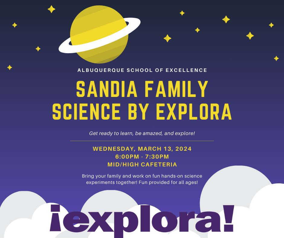ASE Sandia Family Science by Explora - get ready to learn, be amazed, and explore! | wednesday, march 13, 2024. 6:00-7:30pm in mid/high cafeteria. Bring your family and work on fun hands-on science experiments together! Fun provided for all ages!