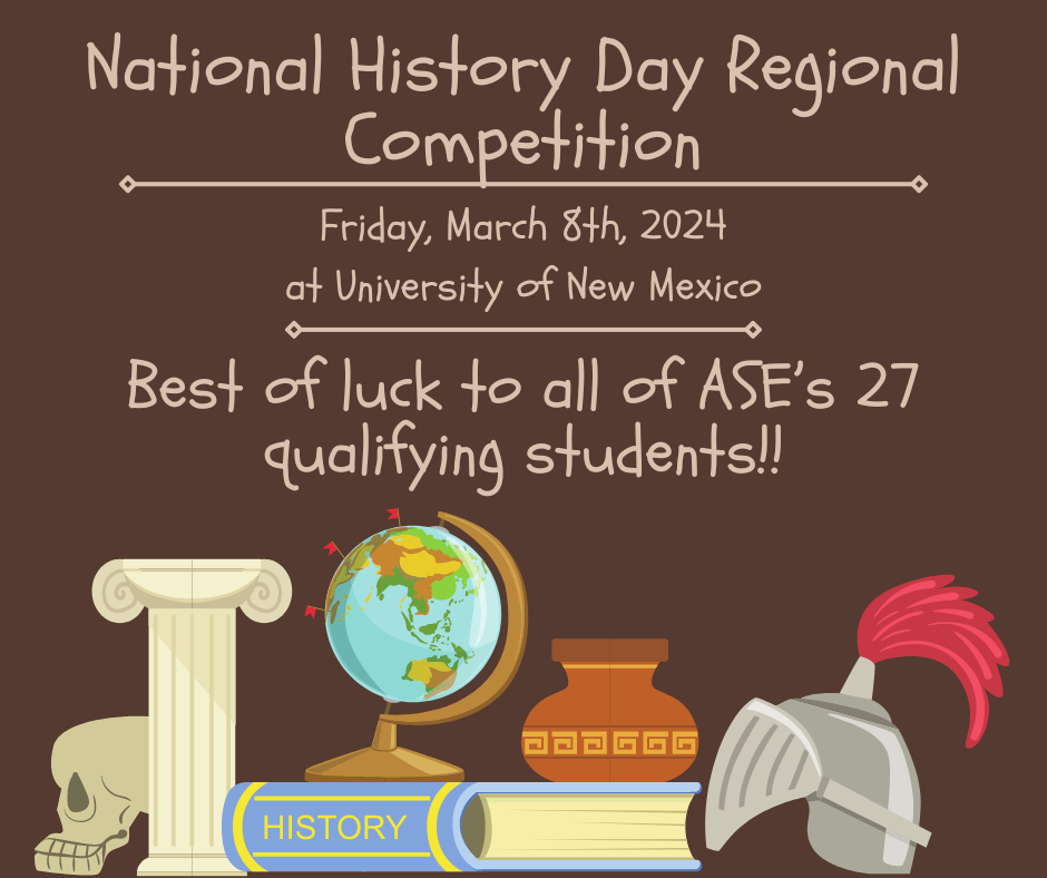National History Day Regional Competition: Fiday, March 8th, 2024 at UNM. Best of luck to all of ASE's 27 qualifying students!
