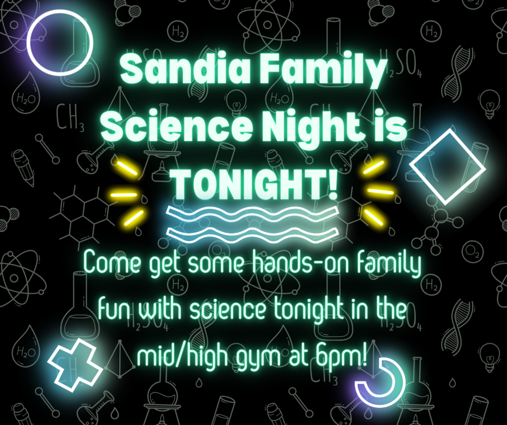 Sandia Family Science Night is TONIGHT! Come get some hands-on family fun with science tonight in the mid/high gym at 6pm!