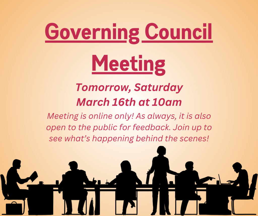 Governing Council Meeting Tomorrow, Saturday March 16th at 10am. Meeting is online only! As always, its also open to the public. Join up to see what's happening behind the scenes!
