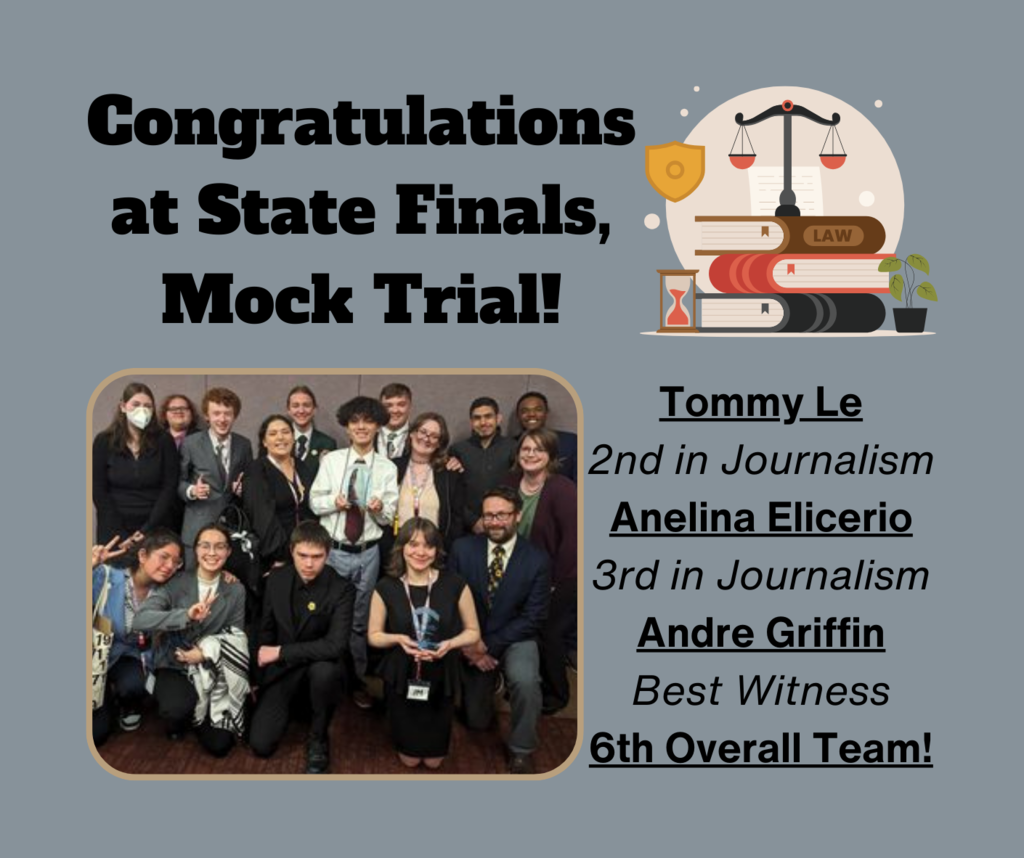 Congratulations at State Finals, Mock Trial! Tommy Le - 2nd in journalism, Anelina Elicerio - 3rd in Journalism, Andre Griffin Best Witness, 6th overall team