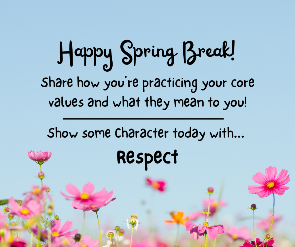 Happy Spring Break! Share how you're practicing your core values and what they mean to you! Show some character today with