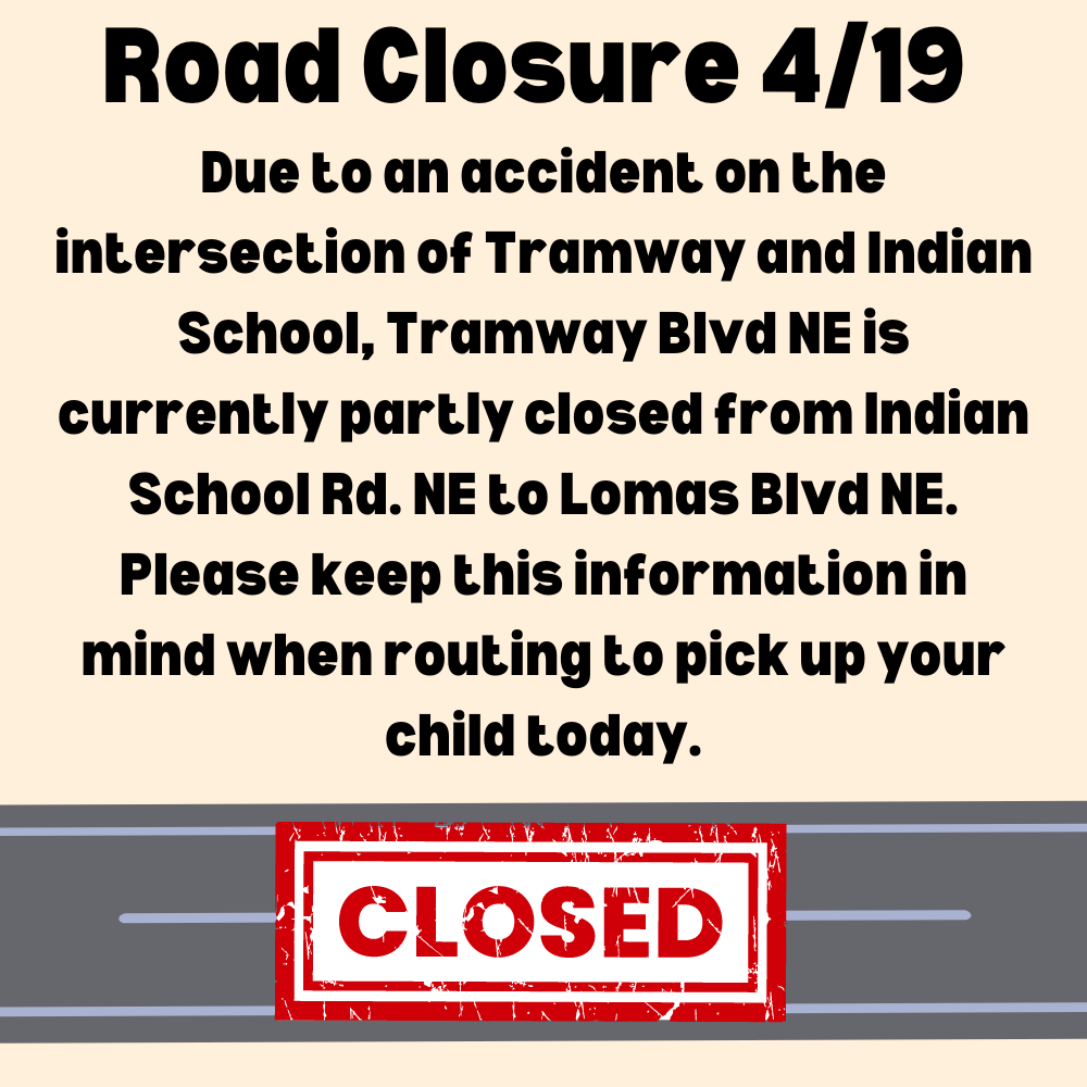 Due to an accident on the intersection of Tramway and Indian School, Tramway Blvd NE is currently partly closed from Indian School Rd. NE to Lomas Blvd NE. Please keep this information in mind when routing to pick up your child today.