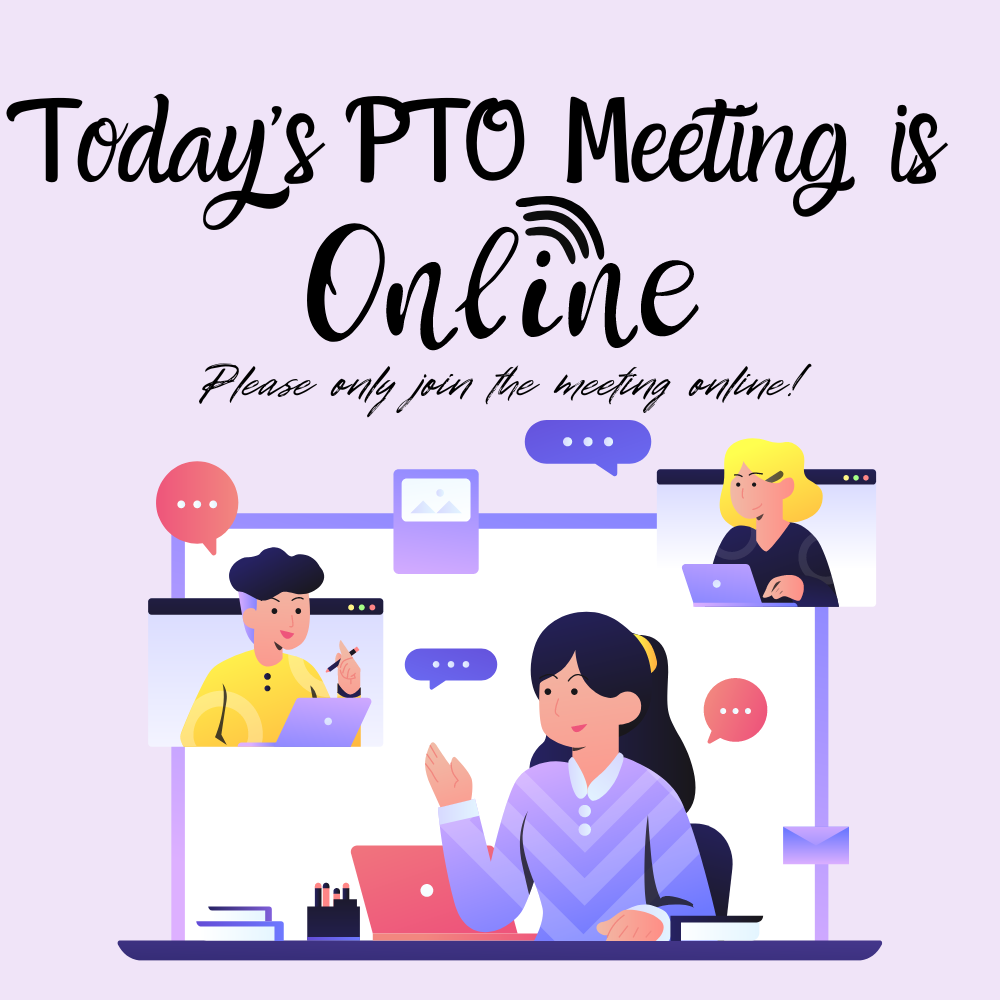 Today's PTO Meeting is Online - Please only join the meeting online!