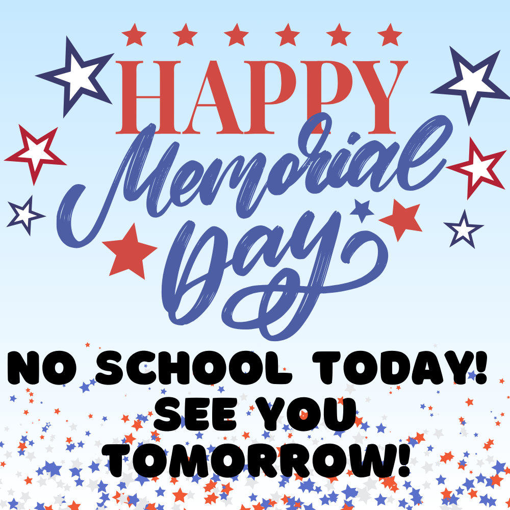 Memorial Day - No school today!