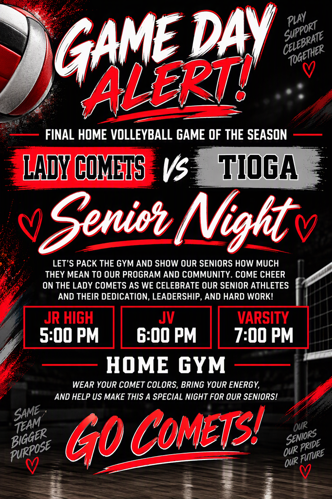 Promotional volleyball graphic with a black background and bold red, white, and gray accents. Large text at the top reads “Game Day Alert!” followed by “Final Home Volleyball Game of the Season.” The center of the graphic features “Lady Comets vs Tioga” and a large “Senior Night” banner. Below is a message encouraging fans to pack the gym and celebrate the senior athletes for their dedication, leadership, and hard work. Game times are listed as: Jr High at 5:00 PM, JV at 6:00 PM, and Varsity at 7:00 PM. “Home Gym” is displayed prominently beneath the schedule. A red, white, and black volleyball appears in the upper left corner, with a volleyball net visible on the right side. Decorative phrases around the graphic include “Play, Support, Celebrate Together,” “Same Team, Bigger Purpose,” and “Our Seniors, Our Pride, Our Future.” The bottom of the graphic features the phrase “Go Comets!” in large red script.