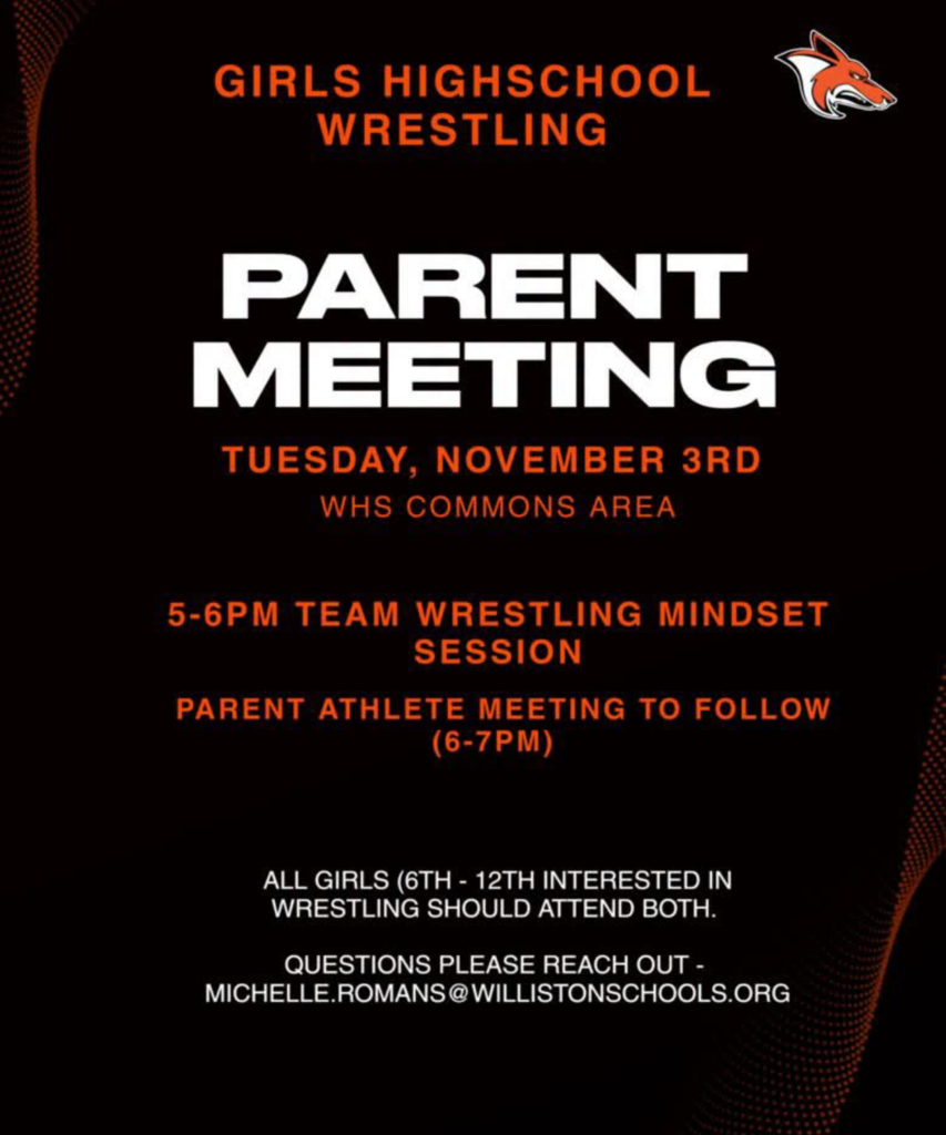 Flyer with a black background and orange and white text promoting a Girls High School Wrestling Parent Meeting. The meeting will be held on Tuesday, November 3rd in the WHS Commons Area. A Team Wrestling Mindset Session runs from 5:00-6:00 PM, followed by a Parent-Athlete Meeting from 6:00-7:00 PM. The flyer states that all girls in grades 6-12 interested in wrestling should attend both sessions. Contact information for Michelle Romans (michelle.romans@willistonschools.org) is provided for questions. An orange and white coyote logo appears in the upper right corner.