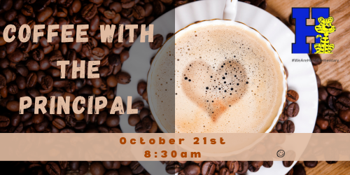 Coffee with the Principal October 21st at 8:30 am