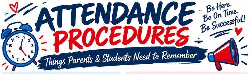 Attendance Procedurs - Things parents and studennts need to rember: Be here. Be one time. Be Successul!