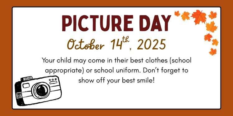 picture day will be October 14, 2025. your child may come in their best school appropriate clothes or school uniform.
