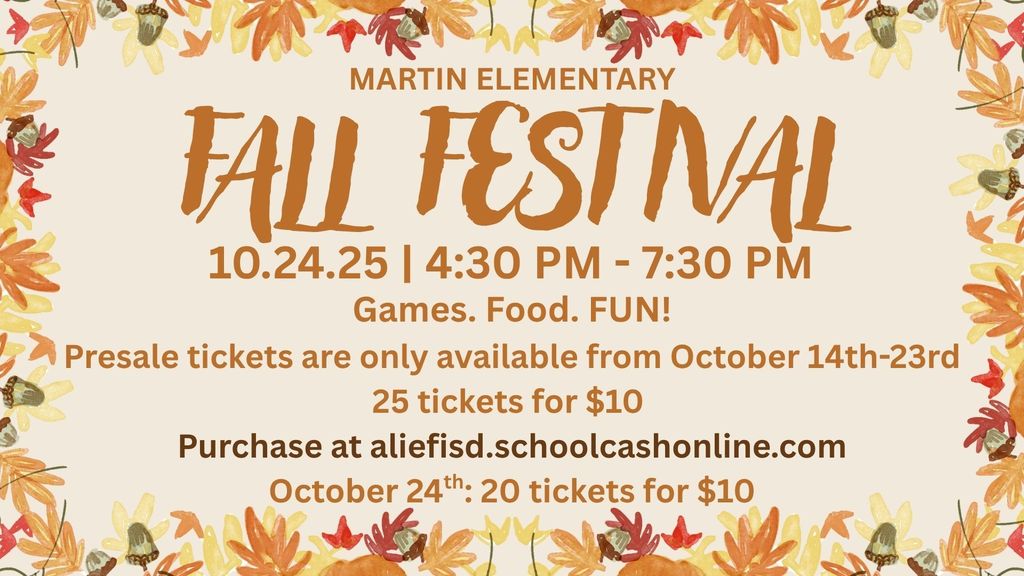 Martin Elementary Fall Festival 10.24.2025| 4:30 PM - 7:30 PM| Games. Food. Fun! Presale tickets are only available from October 14th-23rd. 25 tickets for $10. October 24th: 20 tickets for $10