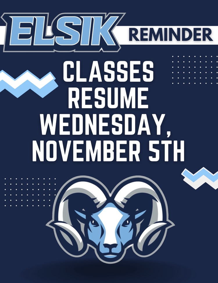 Elsik Reminder: Classes Resume, Wednesday, November 5th. See you tomorrow, Rams!