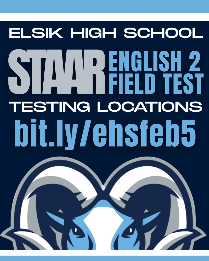Elsik Rams, your STAAR English 2 Field Test locations can be viewed by visiting bit.ly/ehsfeb5  Leady the WAY! 5m