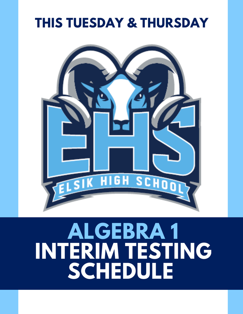 Mighty Rams: February 10th & 12th is SIA Algebra 1. Please view the Intermin Block Schedule for ENGC and Elsik Main!