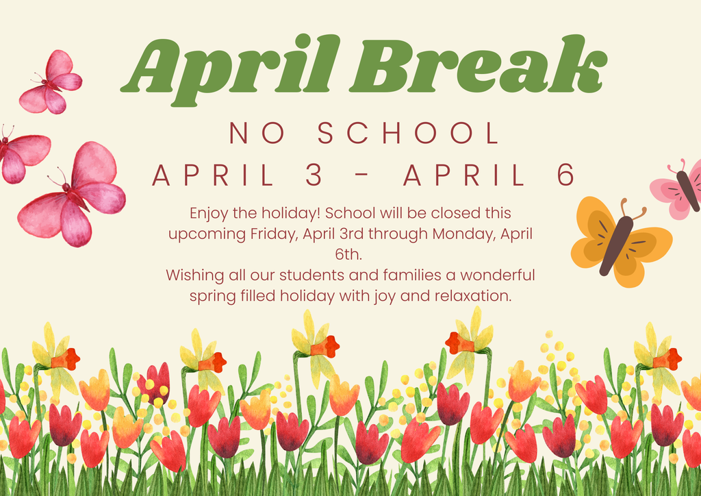 A flyer announcing "April Break" with the text "No School April 3 - April 6" and flowers and butterflies around the edges.
