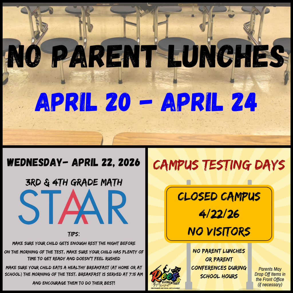 No Parent Lunches. Closed campus for Math STAAR April 22nd. 