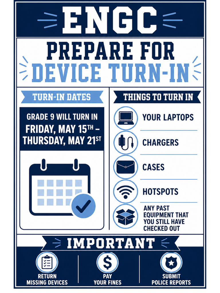 ENGC students: Prepare for device turn-in! Grade 9 returns laptops, chargers, cases, hotspots, and any checked-out equipment from Friday, May 15 through Thursday, May 21. Return all items, pay fines, and submit reports if needed. Don’t forget!