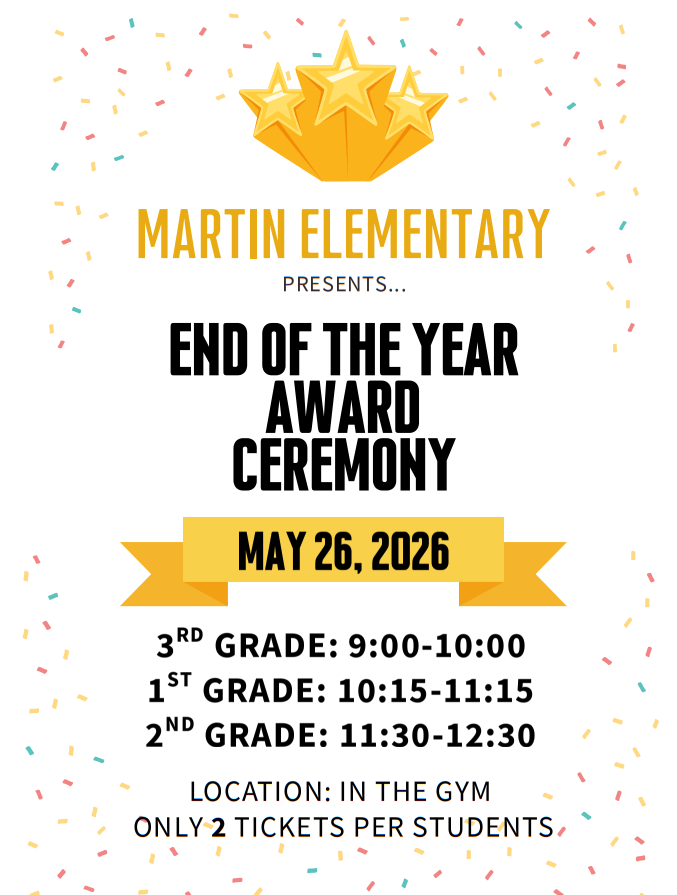 Poster for Martin Elementary's End of the Year Award Ceremony on May 26, 2026. Times listed for grades 1st, 2nd, and 3rd. Location: In the gym.
