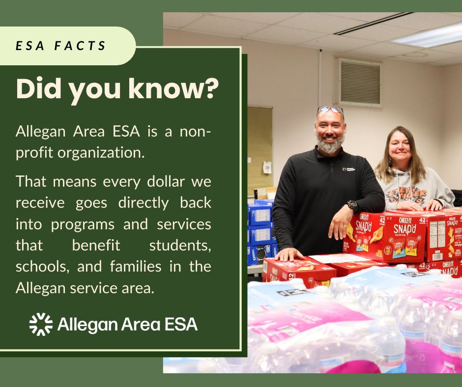 Did You Know? Allegan Area ESA is a non-profit organization. That means every dollar we receive goes directly back into programs and services that benefit students, schools, and families in the Allegan Service Area. Your community. Your schools. Your ESA. 💙