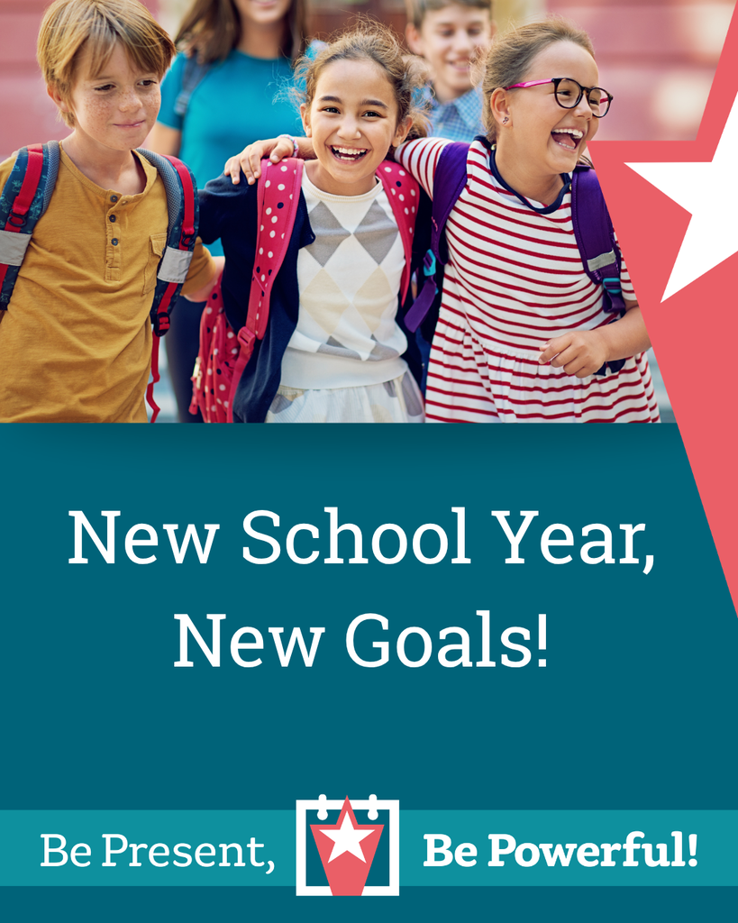 Children smiling, laughing heading into school. Text below reads "New School Year, New Goals!" with copy and logo below that reads "Be Present, Be Powerful"