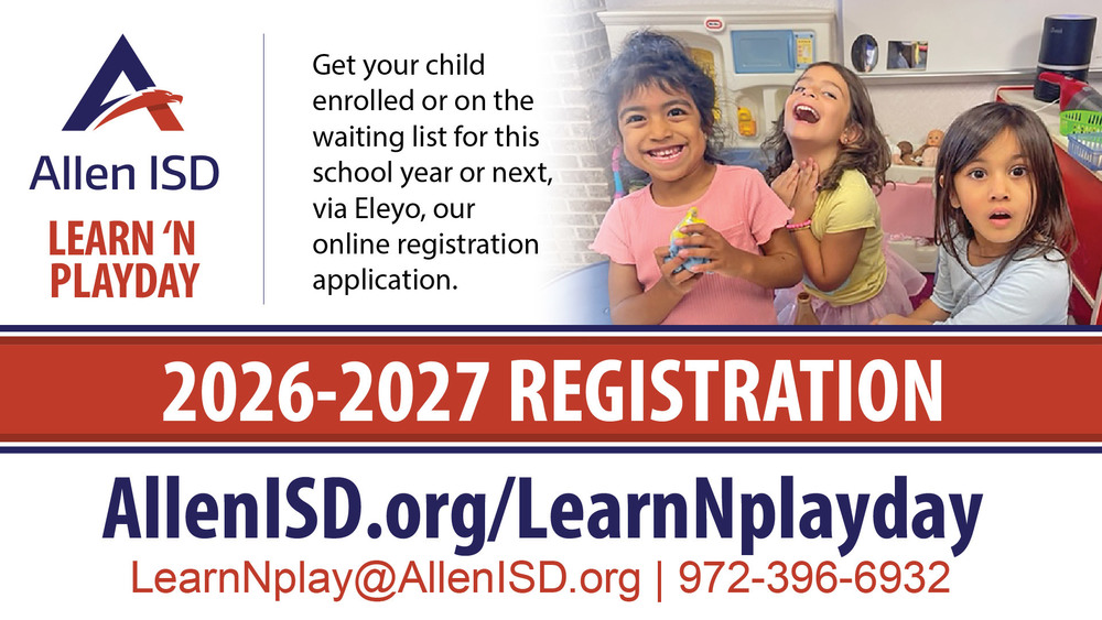 Allen ISD Learn ’N Playday. Get your child enrolled or on the waiting list for this school year or next via Eleyo, the online registration application. 2026–2027 Registration. AllenISD.org/LearnNplayday. Contact: LearnNplay@AllenISD.org  | 972-396-6932.