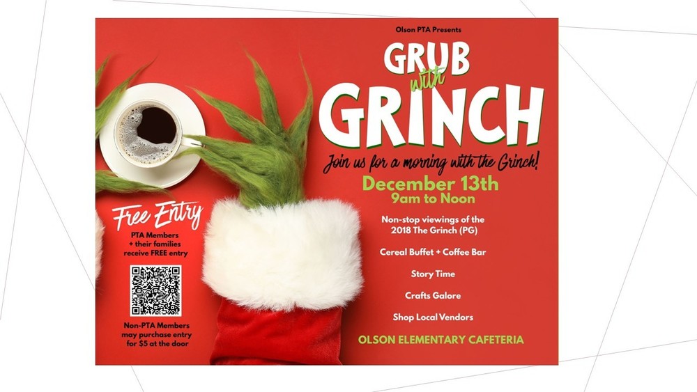 A festive red flyer announces the Olson PTA’s “Grub with Grinch” event. A green furry Grinch hand wearing a red-and-white Santa sleeve holds a cup of coffee on the left side. On the right, bold text reads “Grub with Grinch—Join us for a morning with the Grinch!” The event is on December 13th from 9 a.m. to noon at the Olson Elementary cafeteria. Details mention free entry for PTA members and their families, non-stop viewings of the 2018 The Grinch movie, a cereal buffet and coffee bar, story time, crafts, and local vendors. A QR code appears on the left with note about non-PTA member entry costing $5.