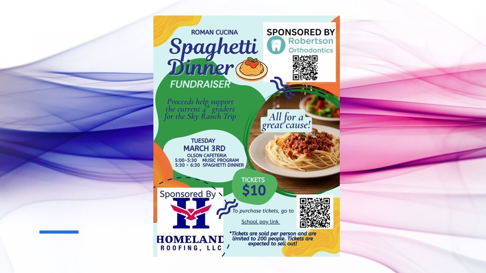 Colorful flyer titled “Roman Cucina Spaghetti Dinner Fundraiser” with green, orange, and blue abstract shapes. A small illustration of a plate of spaghetti appears near the title. Text reads: “Proceeds help support the current 4th graders for the Sky Ranch Trip.” Event details: “Tuesday, March 3rd, Olson Cafeteria. 5:00–5:30 Music Program. 5:30–6:30 Spaghetti Dinner.” A green circle states “Tickets $10.” Additional text: “To purchase tickets, go to School pay link.” Fine print reads: “Tickets are sold per person and are limited to 200 people. Tickets are expected to sell out!” A circular photo on the right shows a plate of spaghetti topped with meat sauce and herbs, with salad blurred in the background. A speech bubble says, “All for a great cause!” Top right corner reads “Sponsored by Robertson Orthodontics” with a tooth logo and QR code. Bottom left reads “Sponsored By Homeland Roofing, LLC” with a large H logo. Another QR code appears at the bottom right.