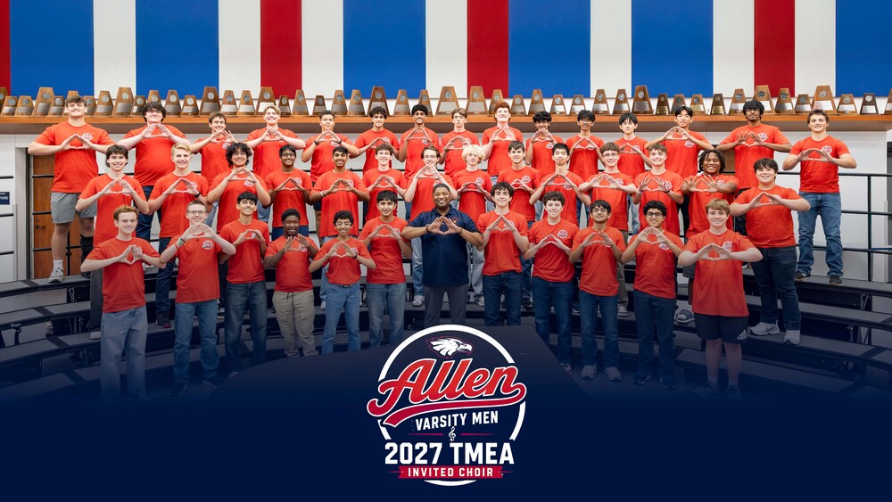 Allen High School Varsity Mens' Choir Selected for 2027 TMEA Convention