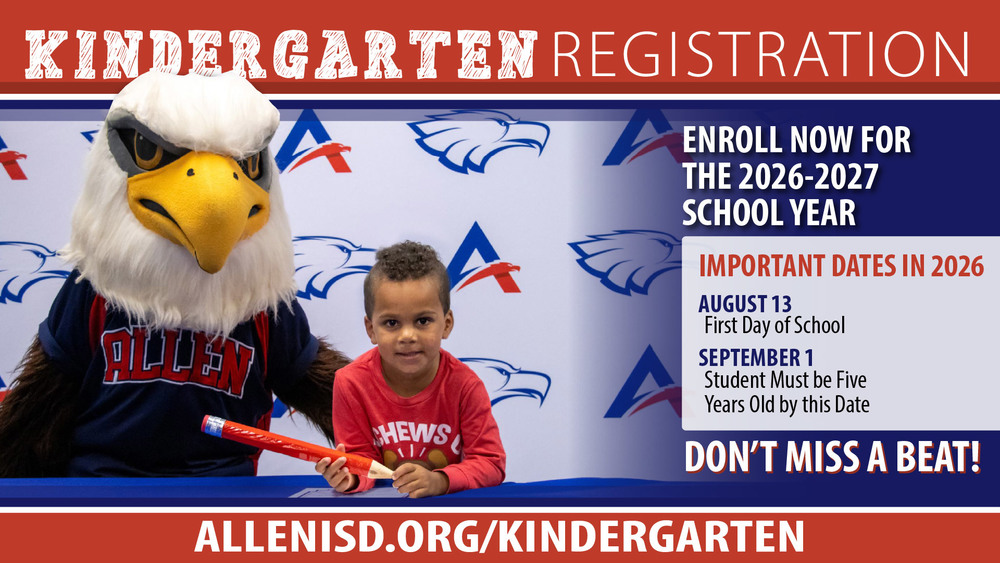 KINDERGARTEN REGISTRATIONENROLL NOW FOR THE 2026–2027 SCHOOL YEARIMPORTANT DATES IN 2026AUGUST 13 – First Day of SchoolSEPTEMBER 1 – Student Must be Five Years Old by this DateDON’T MISS A BEAT!ALLENISD.ORG/KINDERGARTEN