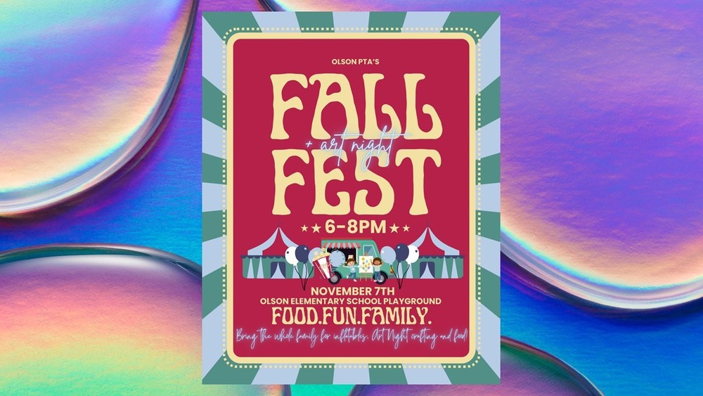 Colorful flyer for Olson PTA’s Fall Fest + Art Night. The background features teal and light blue rays surrounding a red square bordered in yellow dots. Inside, large yellow text reads “FALL FEST 6–8PM.” Below, illustrations show a fall carnival scene with tents, balloons, popcorn, and children painting artwork on easels. Event details read: “November 7th – Olson Elementary School Playground FOOD. FUN. FAMILY. Bring the whole family for inflatables, Art Night crafting, and food!” The design has a cheerful, vintage carnival feel.