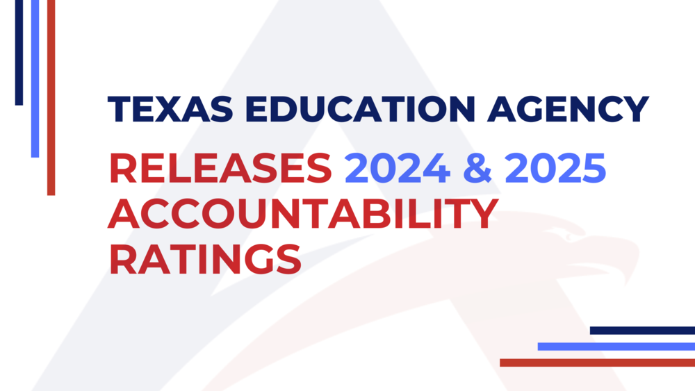 Image that says "Texas Education Agency Releases 2024 and 2025 accountability ratings"