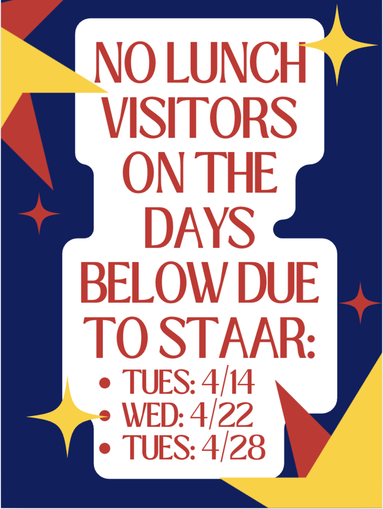 No Lunch Visitors on STAAR Days. Thank you!